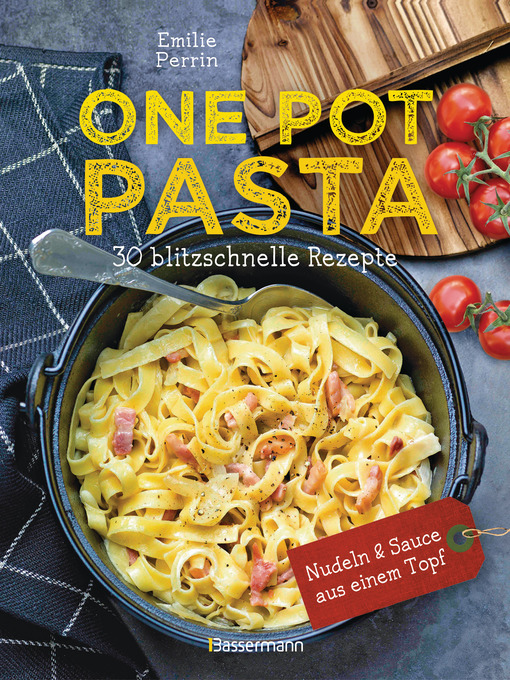 Titeldetails für One Pot Pasta. 30 blitzschnelle Rezepte für Nudeln & Sauce aus einem Topf nach Émilie Perrin - Verfügbar